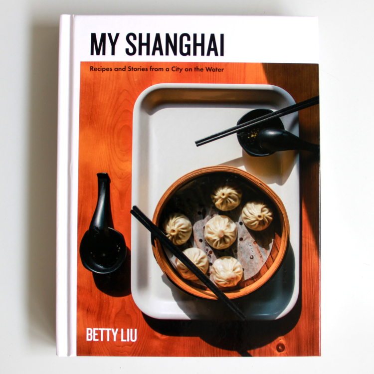 My Shanghai: Recipes and Stories from a City on the Water by Betty Liu.